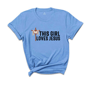 This Girl Loves Jesus Shirt, Faith Shirt, Christian Shirt, Bible Verse Shirt, Religious T shirt, Women Christian Gifts, Church Shirt