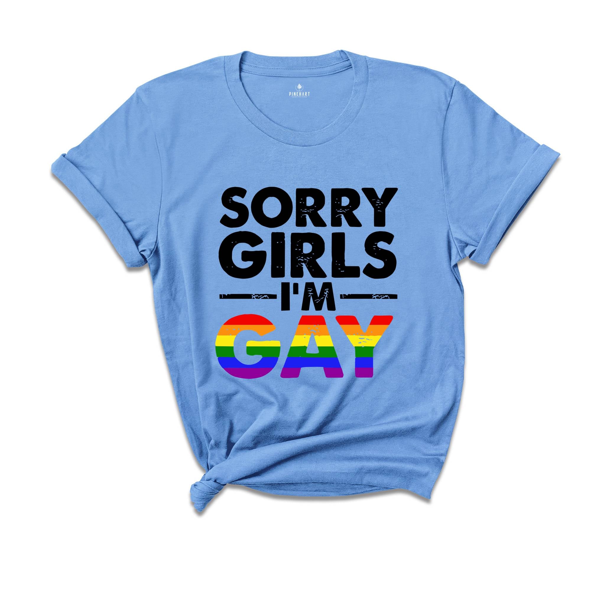 Sorry Girls I'm Gay Shirt, Pride Month Shirt, Lesbian Shirt, Gay Pride Shirt, Funny Gay Shirt, Gay Rainbow Shirt, Gay Gift, Queer Shirt