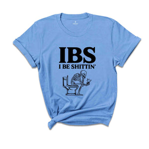 IBS I Be Shittin Funny Shirt, Funny Skeleton T-Shirt, Funny Skeletın Tee, Sarcastic Shirt, Skeleton Shirt, Humorous Tee