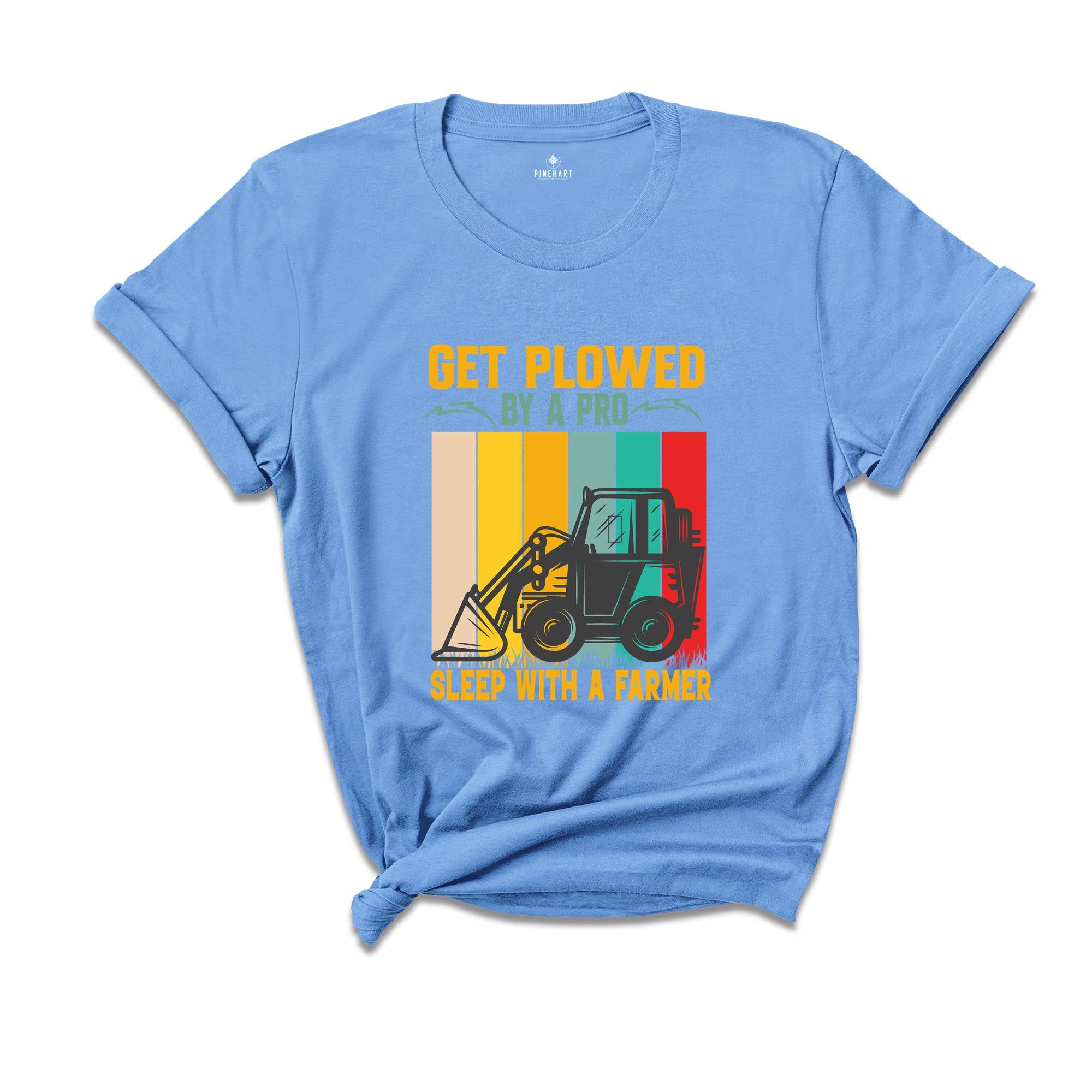 Get Plowed By A Pro Sleep With A Farmer Shirt, Funny Farmer T-Shirt, Funny Farm Shirt, Funny FarmTee, Farm Life Gifts