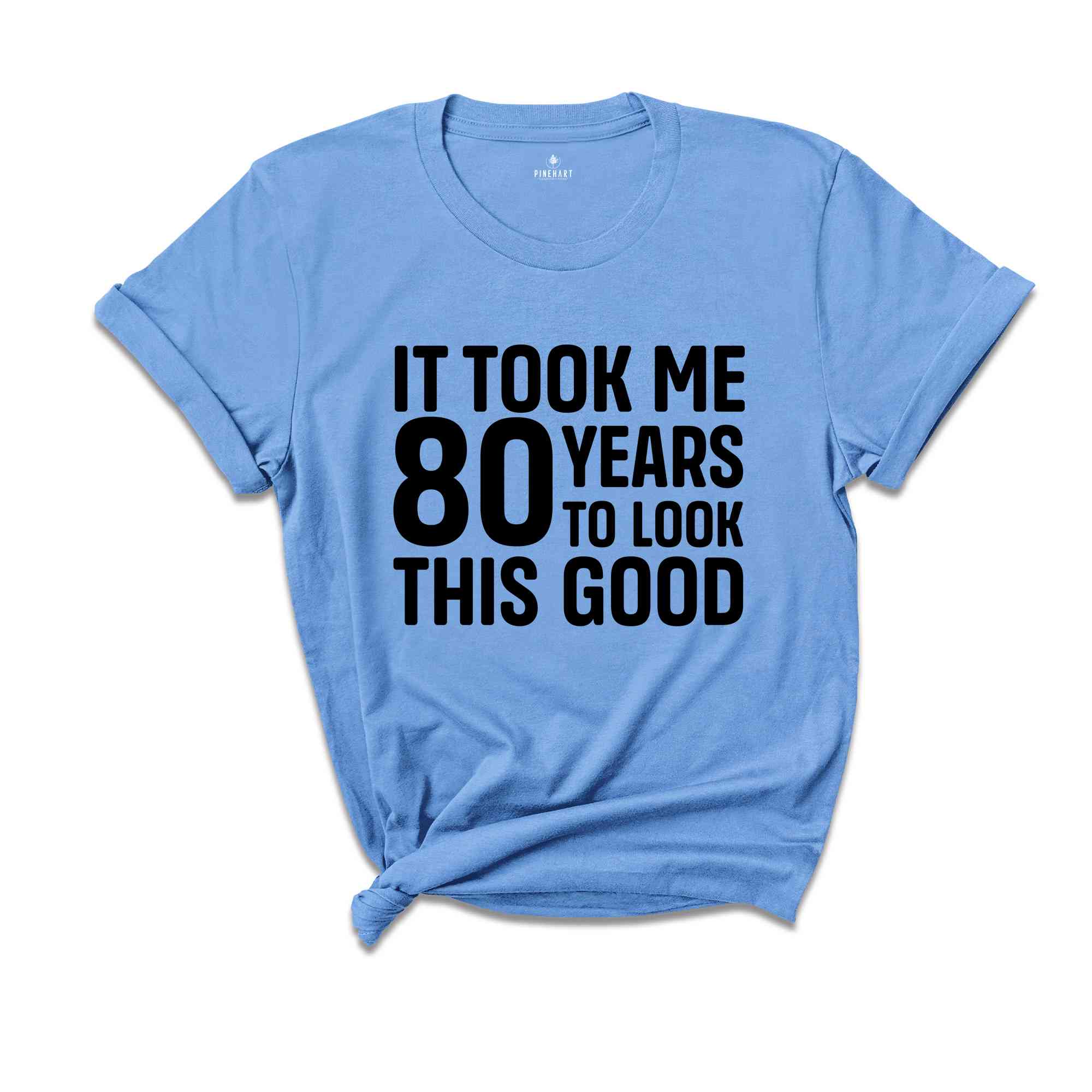 It Took Me 80 Years To Look This Good Shirt, Women's Birthday Shirt, Birthday Party Shirt, Birthday Gift, Men's Birthday Shirt