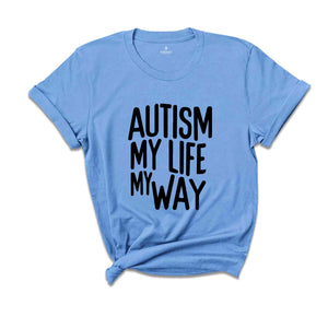 Autism My Life My Way, Autism Awareness Tee, Autism Mom TShirt, Autism Mom Gift, Special Ed Mom, Autism Mother Shirt, Autism Teacher Tee