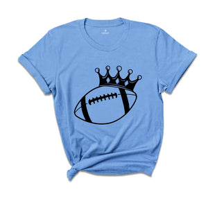 Football King Shirt, King Sport Shirt, Game Day Shirt, Football Crown Shirt, Football Season Shirt, Football Fan Shirt