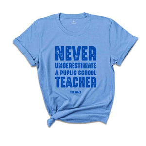 Never Underestimate a Public School Teacher Shirt, Kamala Harris Shirt, Harris Walz 2024 Rally Merch, Tim Walz Shirt, Educator Shirt