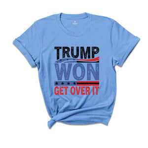 Trump Won Get Over It T-Shirt, Funny Donald Trump Tee, Trump Winning Elections Gifts, President Trump Shirt