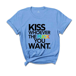 Kiss Whoever The Fuck You Want, Gay Pride LGBTQ Shirt, Pride Shirt, Trans T Shirt, LGBT Clothing Pride Shirt, LGBT Shirt, Women Gay Clothing