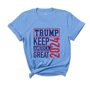 Keep America Great Shirt, Trump Lover Shirt, Election Shirt, Vote Shirt, Trump Support Shirt, 2024 Election Shirt, Political Shirt