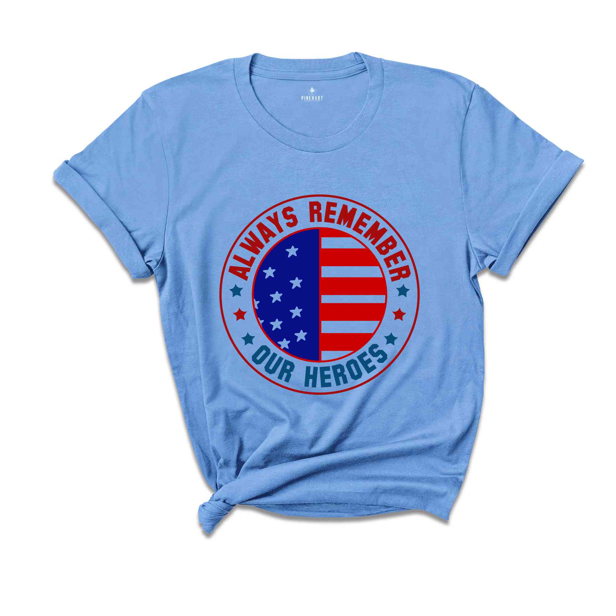 Always Remember Our Heroes Shirt, American Patriotic Shirt, Fourty Of July Shirt, Independence Day Shirt, America Lover Shirt