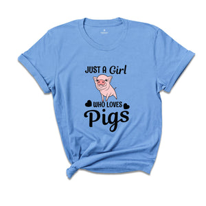 Just a Girl Who Loves Pigs Shirt, Cute Pig T-Shirt, Pig Lover Tee, Pig Lover Gift, Cute Farmer Apparel, Animal Lover Gift