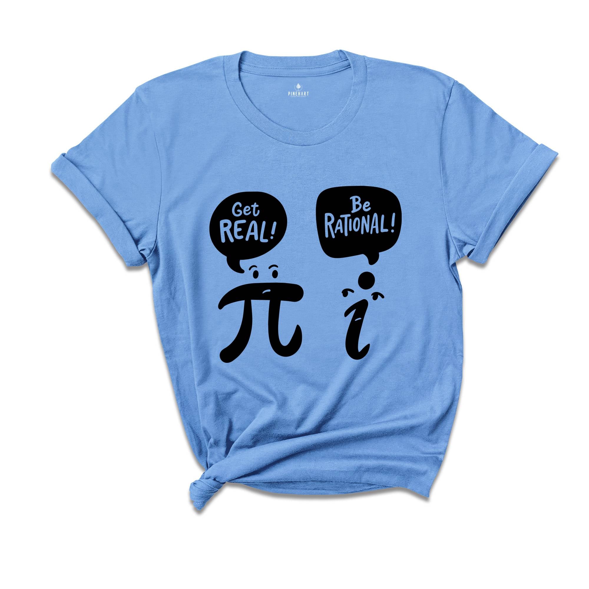 Get Real Be Rational Shirt, Mathematics Teacher Shirt, Funny Math Shirt, Be Rational Get Real, Sarcastic Shirt