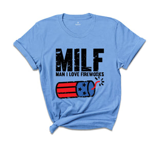 Man I Love Fireworks Shirt, Funny MILF Shirt, Independence Day, I Love America Tee, 4th Of July Shirts, Fireworks Gift