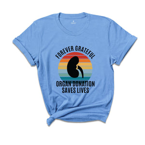 Forever Grateful Shirt, Organ Donation Saves Lives Shirt, Kidney Transplant Shirt, Kidney Shirt, Kidney Organ Donation Awareness Shirt