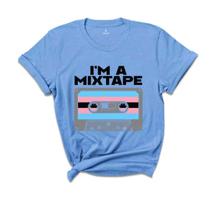 I'm A Mixtape Shirt, Trans Pride Shirt, Gay Pride Shirt, Pride Month Shirt, Queer Shirt, Pride Ally Shirt, Rainbow Shirt, Equality Shirt