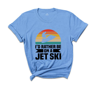 I'd Rather Be on a Jet Ski T-shirt, Jet Ski Rider Gift, Sommer Sport Outfit, Funny Jet Ski Dad Gift, Fathers Day Shirt