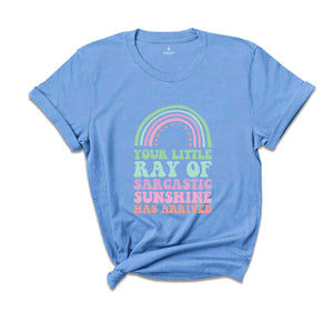 Your Little Ray of Sarcastic Sunshine Has Arrived T-Shirt, Sarcastic Shirt, Sarcastic Sunshine Tee, Funny Gifts