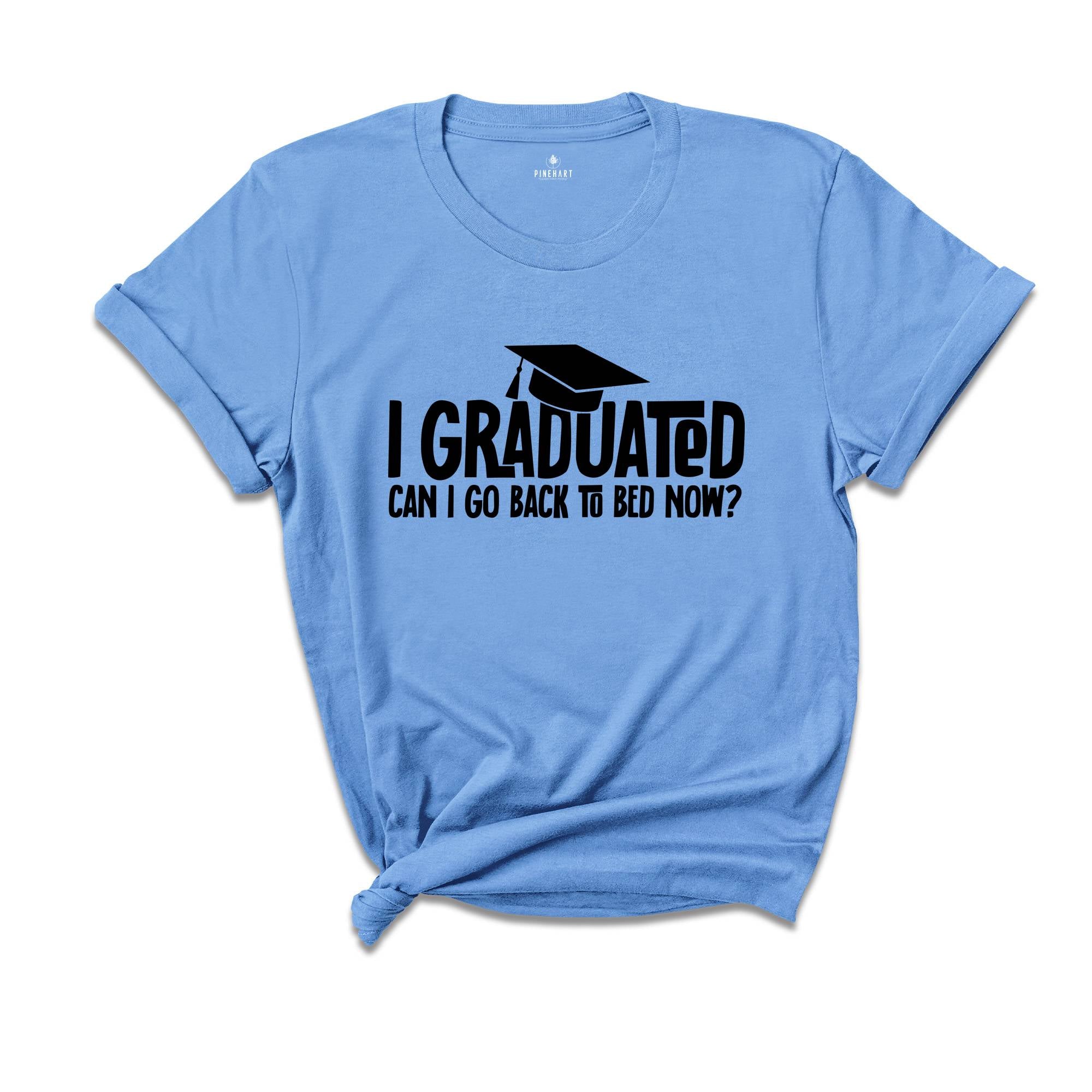 I Graduated Can I Go Back To Bed Now Shirt, Graduation Shirt, Senior 2024 Shirt, Funny Graduation Shirt, Gift For Graduate, Grade Outfit