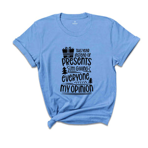 This Year Instead Of Gifts I'm Giving Everyone My Opinion Shirt, Christmas Gift, Christmas Shirt, Funny Christmas Shirt, Christmas Pajama