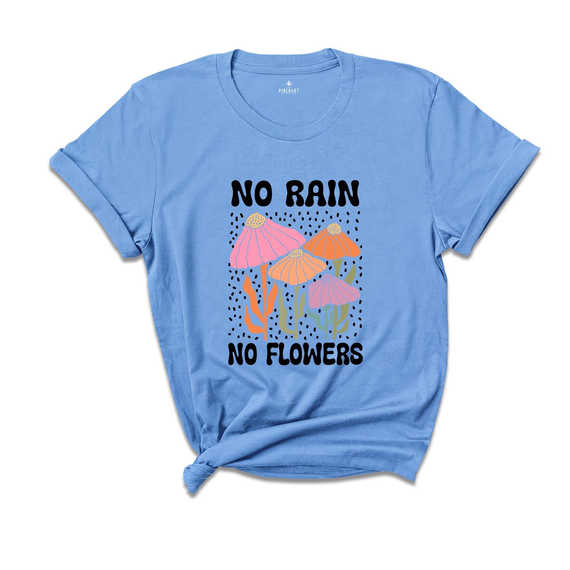 No Rain No Flowers Shirt, Motivational Flower Tee, Floral Gardening T-Shirt, Inspirational Shirt, Botanical Floral Tee, Wildflower T-Shirt