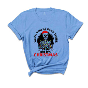 Christmas Shirt, Funny Skeleton Christmas Shirt, When You're Dead Inside, Holiday Shirts Women, Graphic Tees, Christmas Tshirt, Womens Gift