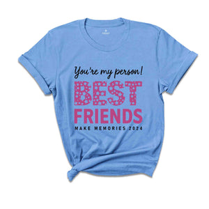 You Are My Person Best Friends 2024 Shirt, Make Memories Shirt, Trendy Besties Shirt, Cute Girls Gift, Best Friends Shirt