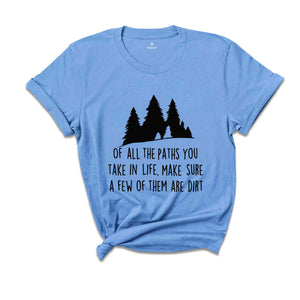 Of All The Paths You Take Shirt, Camping Shirt, Hiking Shirt, Camping Gift, Wild Life Shirt, Adventure Awaits Gifts