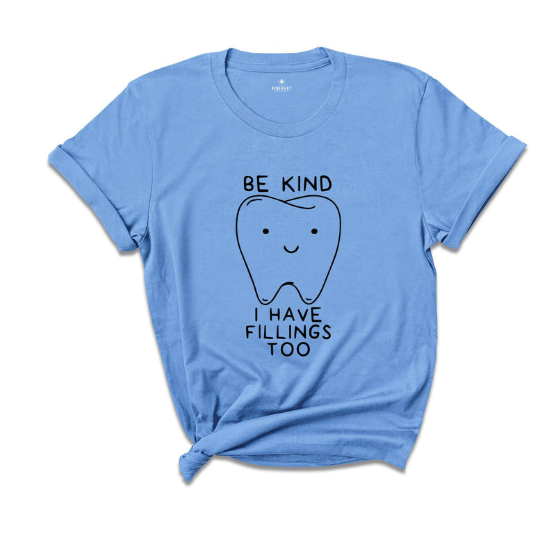 Be Kind Shirt, I Have Fillings Too Shirt, Dentist Shirt, Dental Hygienist Shirt, Dental School Shirt, Dentist Gift, Future Dentist Shirt