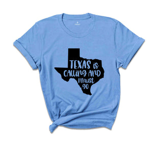 Texas Is Calling Shirt, Texas Shirt, Texas Home Shirt, TX Shirts, Texas Vacation Shirt, Travel Gift, Funny Texas Shirts, Texas Gift