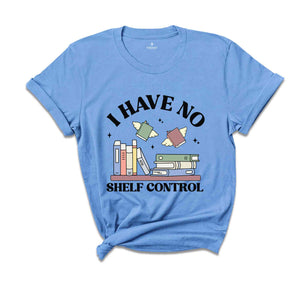 I Have No Shelf Control Shirt, Bookworm Gifts, Book Lovers T-Shirt, Librarian Shirt, Reading Teacher Shirt