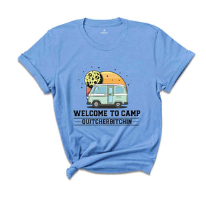 Welcome To Camp Quitcherbitchin Shirt, Funny Camping shirt, Happy Camping shirt, Funny Camp Sayings T-shirt, Camp Life Shirt, Hiking shirt.