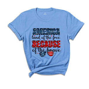 America Land Of The Free Because Of The Brave Shirt, Patriotic Shirt, Independence Day Shirt, 4th Of July Shirt, Retro America Shirt