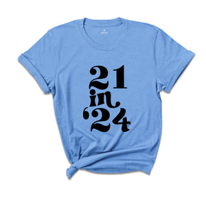 21 in 24 shirt, 21st Birthday Gift, 21 Years Old Shirt, 21st Birthday Shirt, 21st Birthday Party, 21st Birthday T-Shirt, Bithday Party Shirt