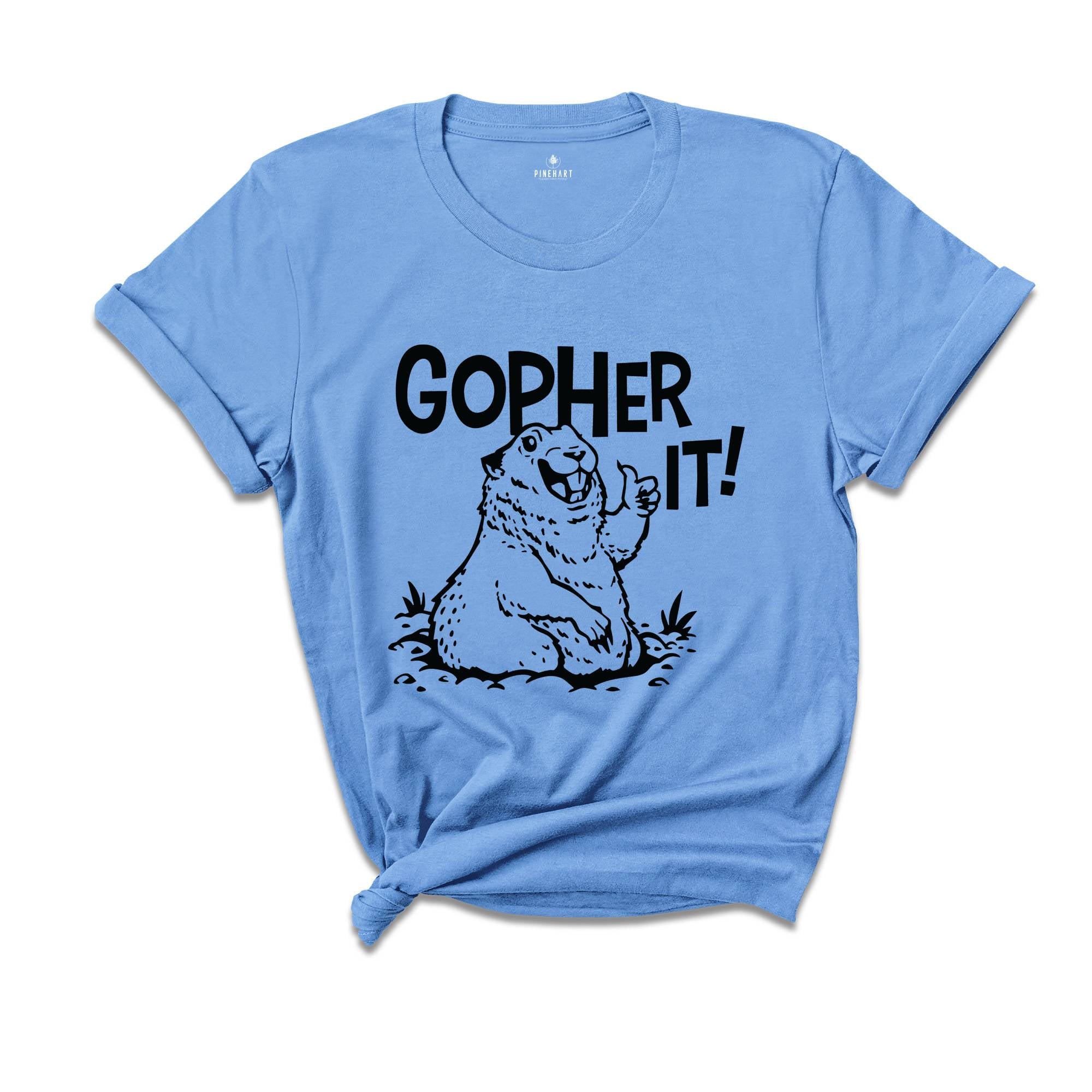 Gopher It T-Shirt, Funny Motivational T-Shirt, Animal Lover Shirt, Animal Lover Gift, Inspirational and Encouraging Gopher Shirt