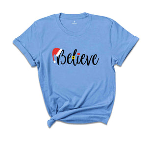 Believe Shirt, Christmas Gift, Christmas Shirt, Christmas Party Shirt, New Year Shirt, Happy Christmas, Merry Christmas, Xmas Shirt