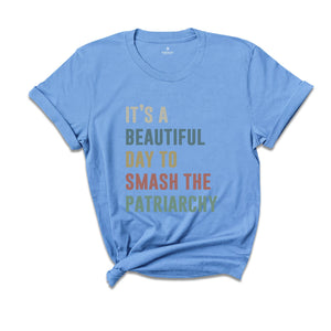 It's a Beautıful Day to Smash the Patriarchy Shirt, Feminist Shirt, Feminism Shirt, Equal Rights Shirt, Patriarchy Shirt, Human Rights Tee