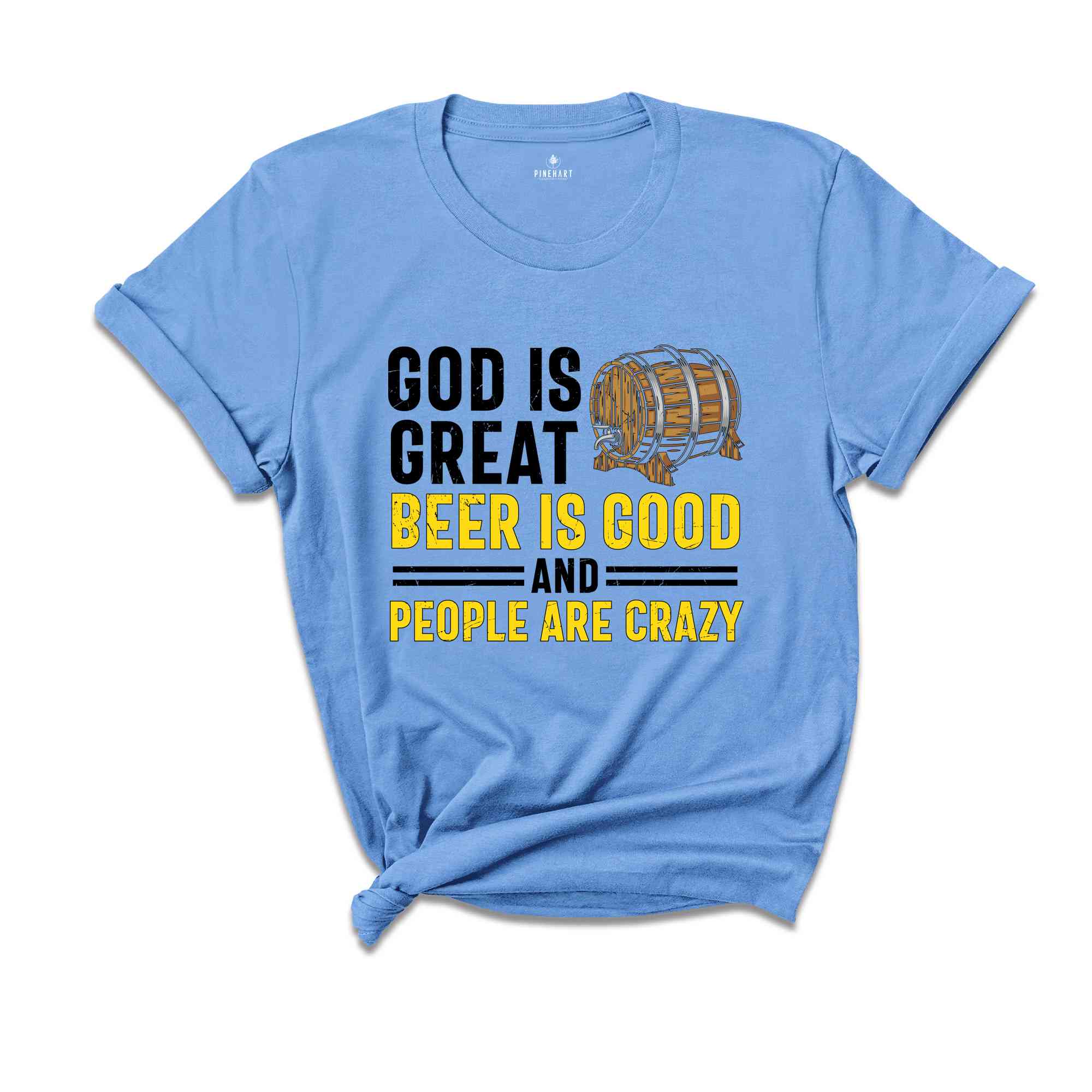 Good is Great Beer is Good and People are Crazy Shirt, Sarcastic Beer Shirt, Beer Lover Shirt, Drunkard Shirt