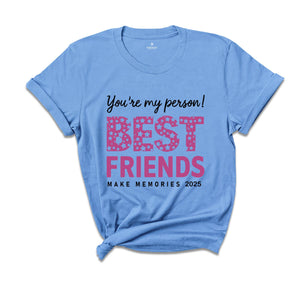 You Are My Person Best Friends 2025 Shirt, Make Memories Shirt, Trendy Besties Shirt, Cute Girls Gift, Best Friends Shirt