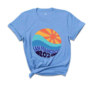 San Francisco 2024 Shirt, Sun Shirt, Summer Shirt, Vacation Shirt, Summer Trip Shirt, Beach Vibes Shirt, Beach Shirt, Vacay Mode Shirt