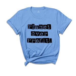 Environmental Shirt, Planet over Profit Shirt, Greenpeace T-shirt, Nature Shirt, Environmentalist Shirt, Nature Mother T-shirt, Planet Earth