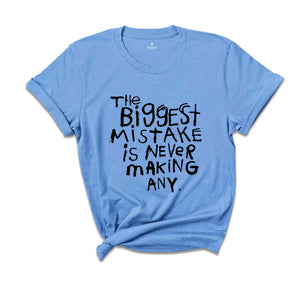 The Biggest Mistake Is Never Making Any Shirt, Sarcastic Shirt, Motivational Shirts, Back Print Shirt, Funny Motivational Tees