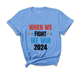 When We Fight We Win 2024 Shirt, Kamala Harris Shirt, Presidential Election Shirt, Democrat Shirt, I'm Speaking Political, Voting Tee