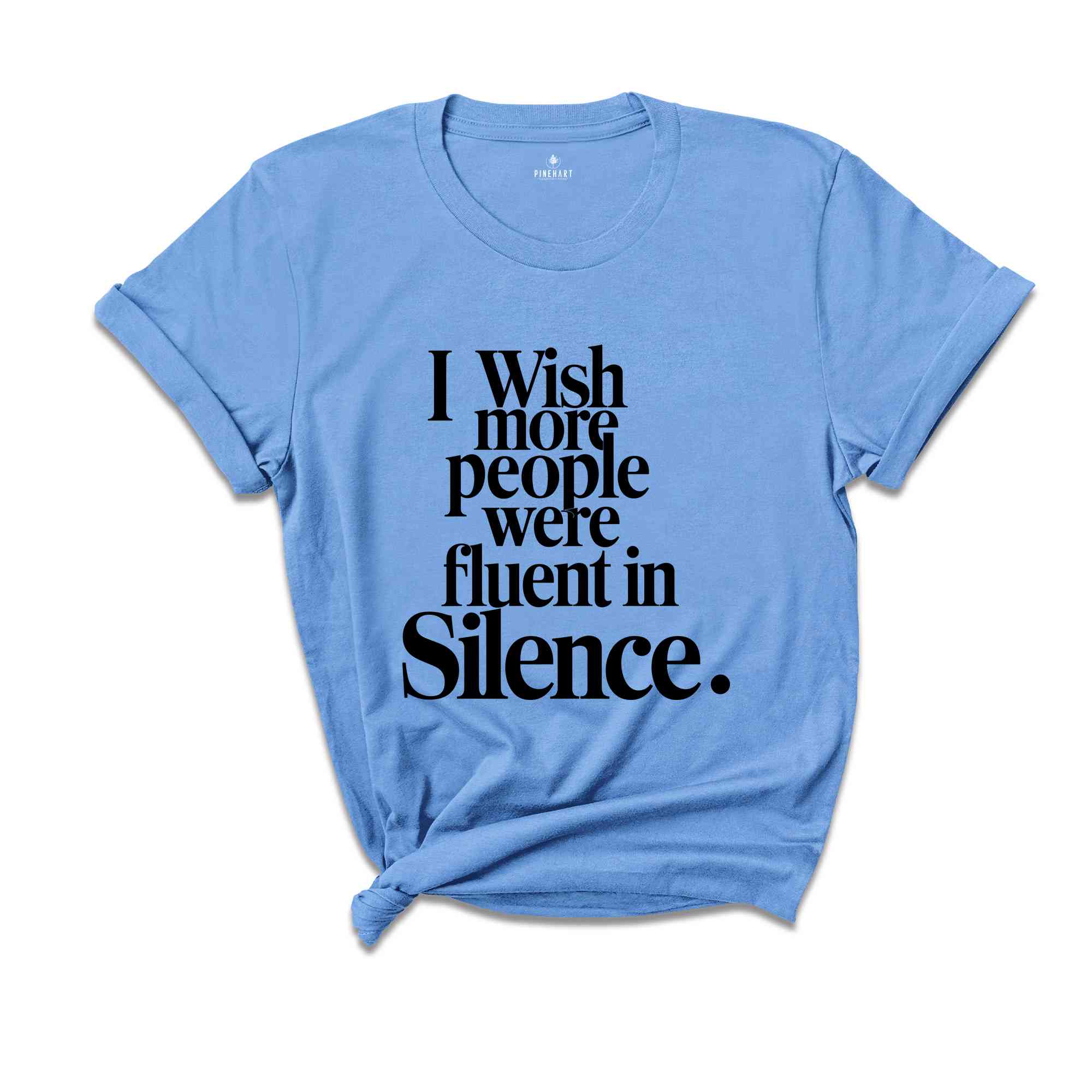 I Wish More People Were Fluent In Silence Shirt, Humorous T Shirt, Funny Saying Shirt, Sarcastic Shirt, Funny Shirt, Sarcasm Shirt