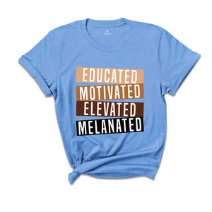 Educated Motivated Elevated Melanated Shirt, Black History Month, African American Shirt, Black Lives Matter Shirt