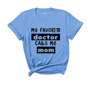 My Favorite Doctors Call Me Mom Shirt, Mom Shirt, Mother's Day Shirt, Doctor's Mom Shirt, Mother Gift, Gift for Mom