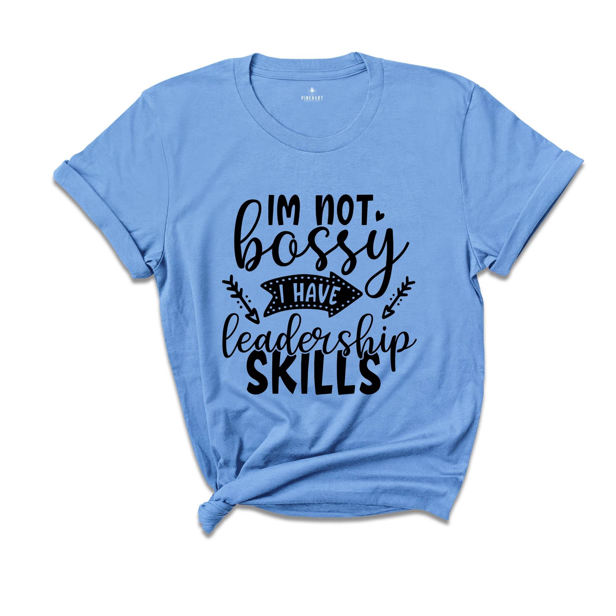 I'm not Bossy I Have Leadership Skills, I Am Not Bossy, Women Shirt, Bossy Shirt, Sarcasm Shirt, Leadership Shirt