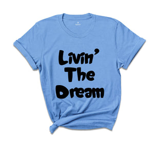 Funny Livin the Dream Shirt, Funny Quotes Shirt, Living the Dream Shirt, Gift for Women, Funny Shirts for Women, Livin the Dream Gift