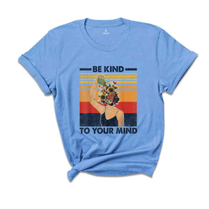 Mental Health Shirts, Be Kind to your Mind Tee, Inspirational Shirts Women, Mental Health Awareness, Women Mental Health, Women Mindfulness