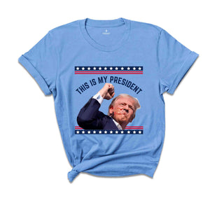 Trump Is My President Shirt, Trump 2024 Shirt, Patriot Shirt, Donald Trump Shirt, President Trump 2024 Tee