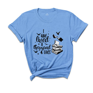 I Have Lived a Thousand Lives Shirt, Book Lover Shirt, Librarian Gift, Teacher Shirt, Bookworm Shirt, Reading Shirt, Adventure Tee, Book Tee