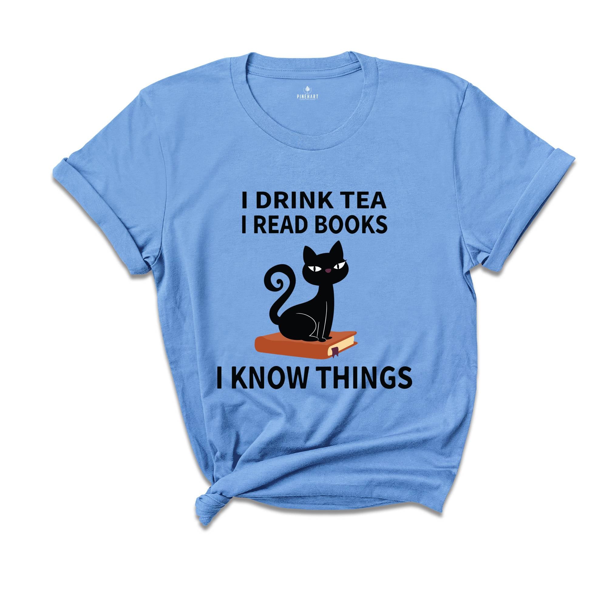 I Drink Tea I Read Books I Know Things T-Shirt, Book Lover Shirt, Tea Lover T-Shirt, Reading Lovers Tee, Book Lover Gifts