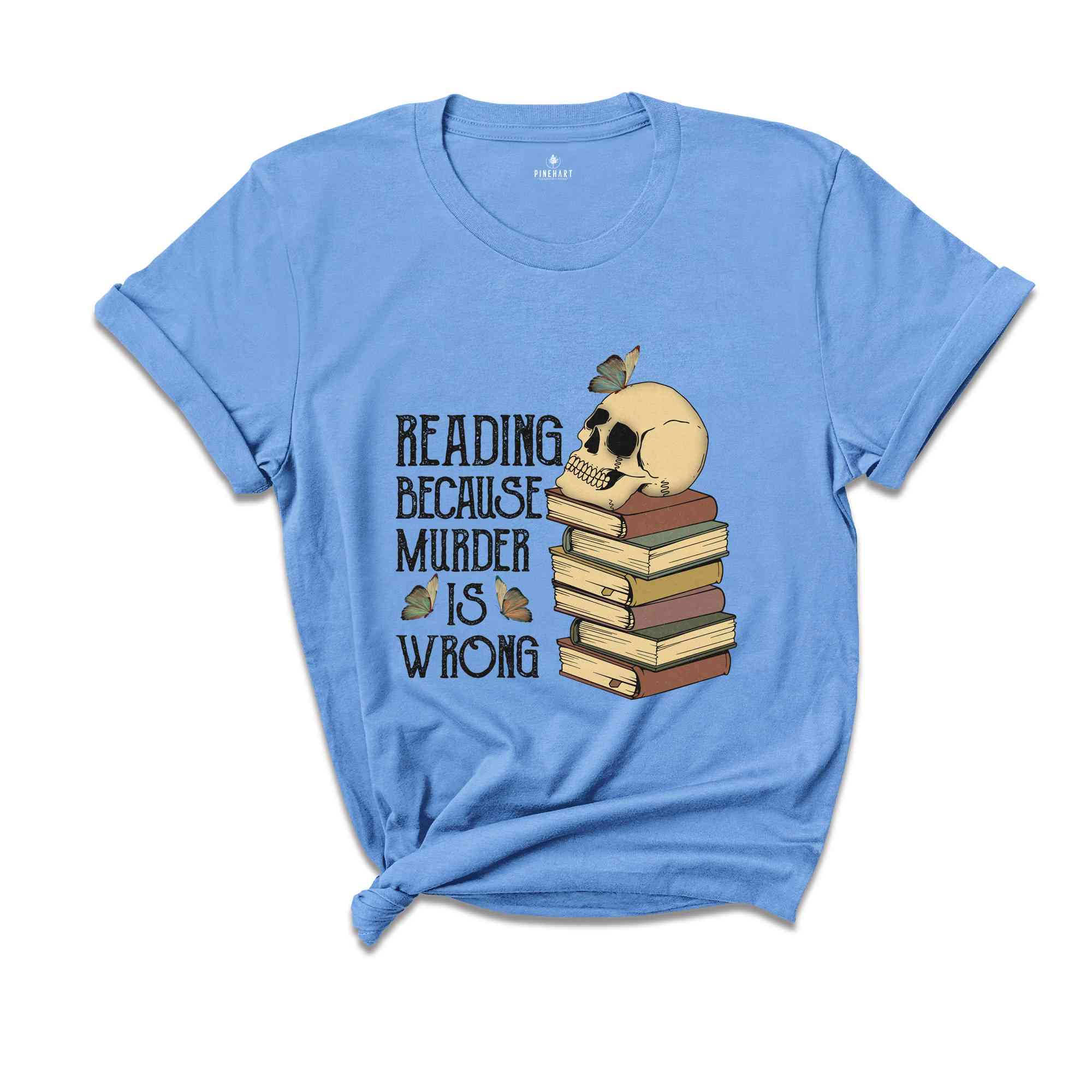 Reading Because Murder is Wrong Shirt, Funny Book Lover Shirt, Book Lover Skull Shirt, Bibliophile Shirt, Bookworm Shirt, Librarian Shirt